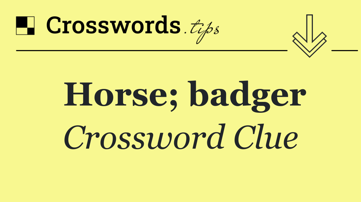 Horse; badger