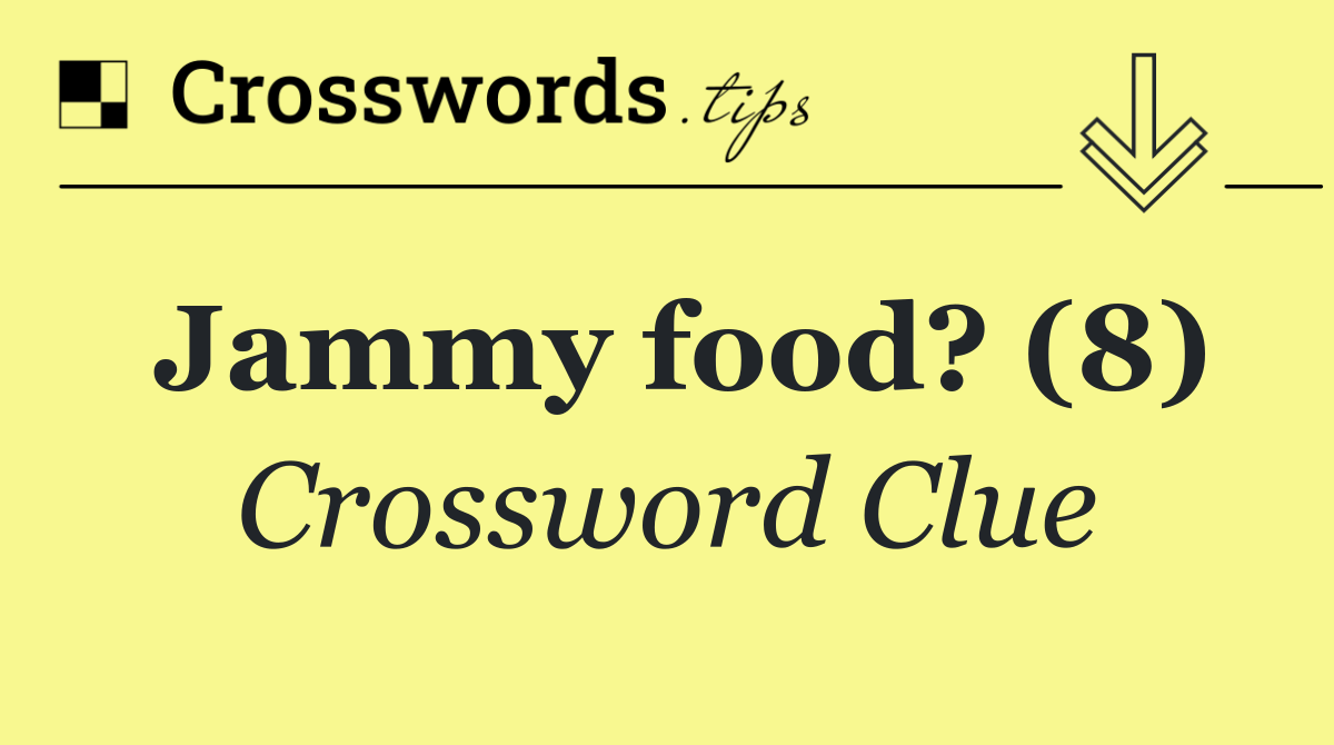 Jammy food? (8)