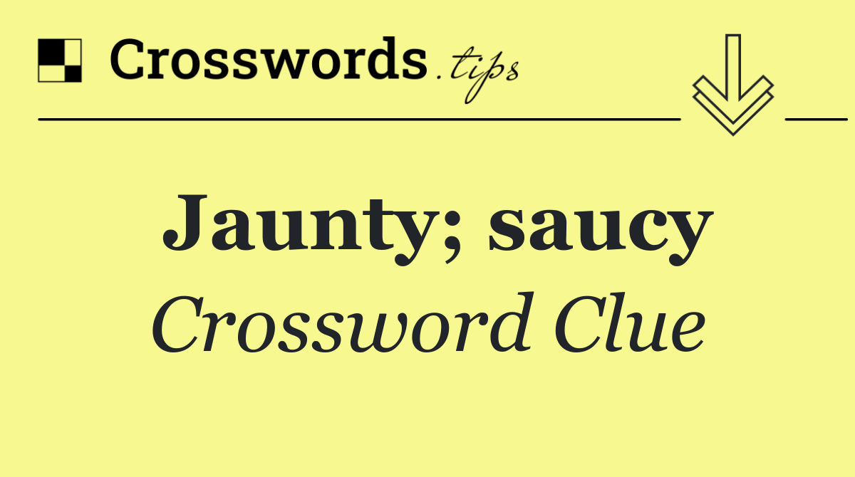 Jaunty; saucy