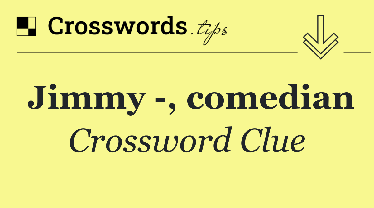 Jimmy  , comedian