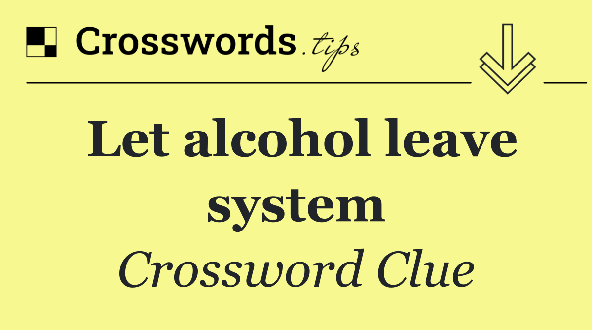 Let alcohol leave system