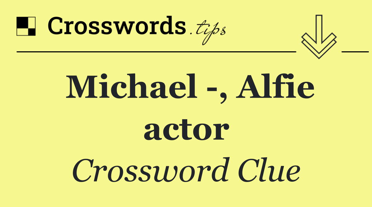 Michael  , Alfie actor