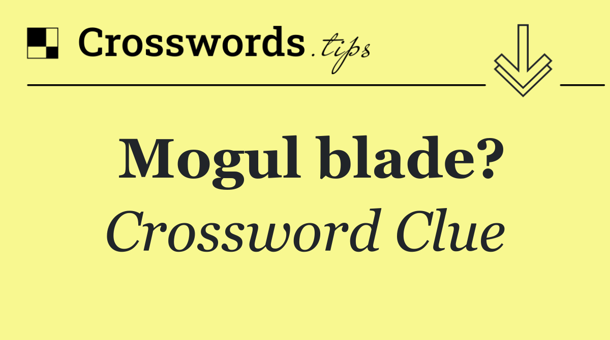 Mogul blade?