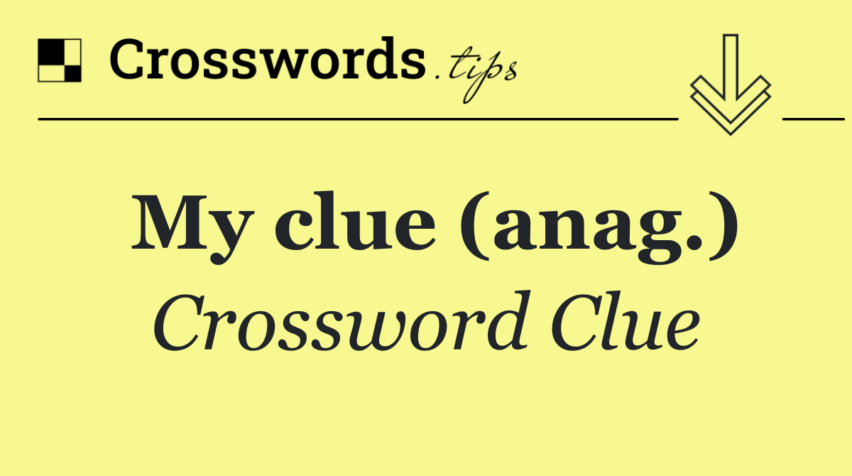 My clue (anag.)