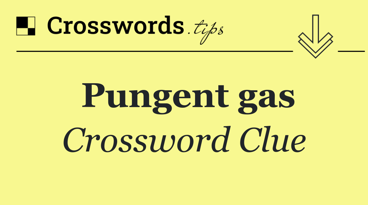 Pungent gas