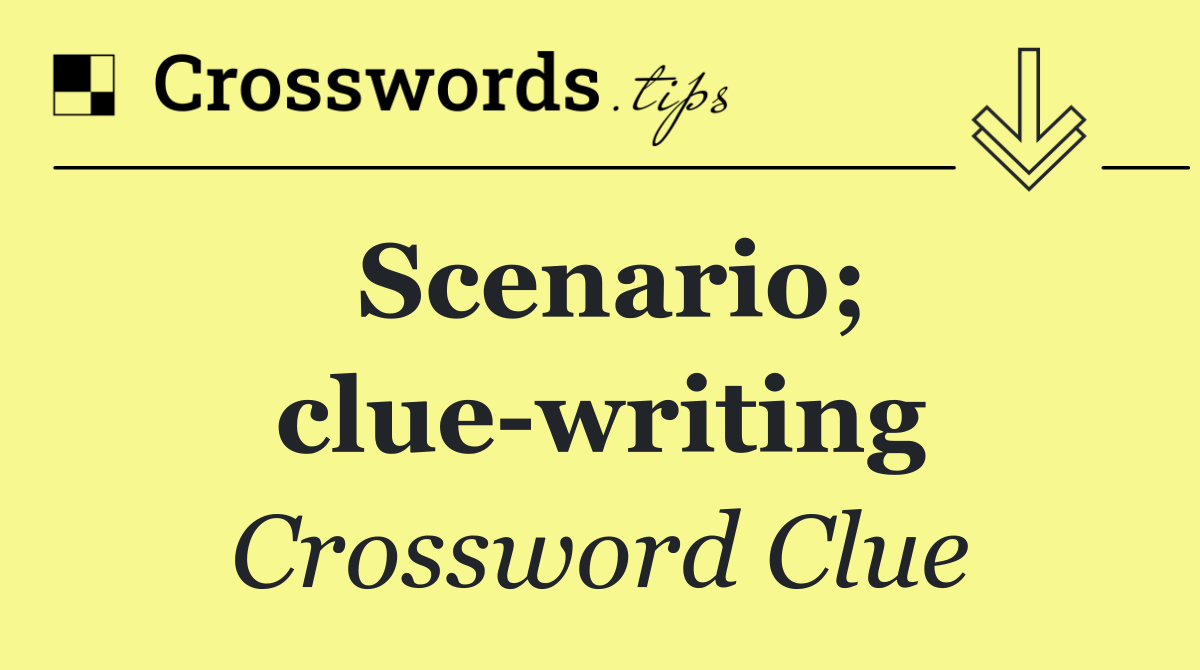 Scenario; clue writing