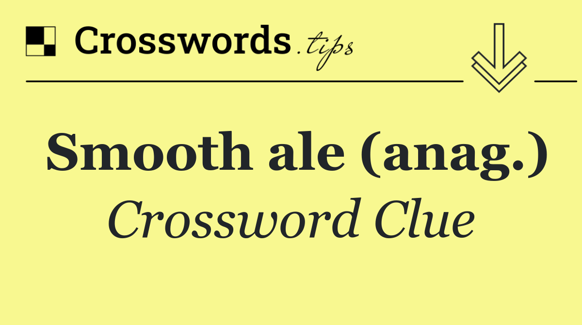 Smooth ale (anag.)