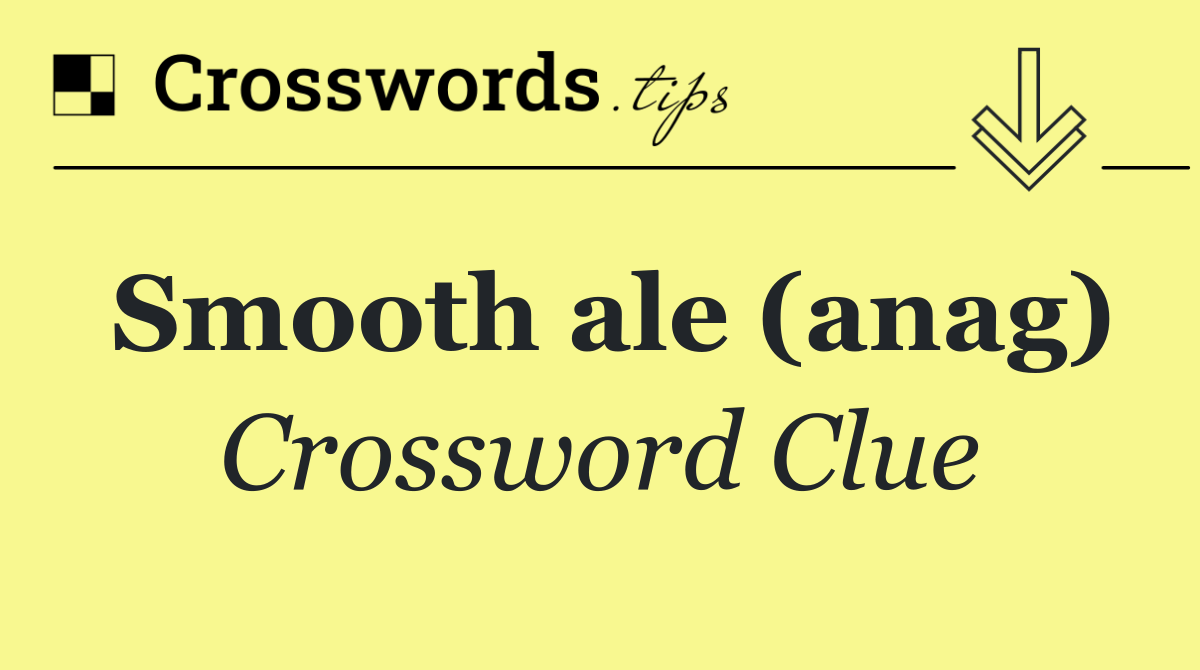 Smooth ale (anag)