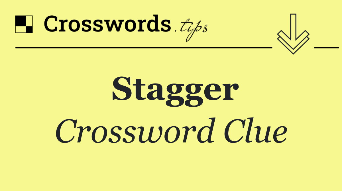 Stagger