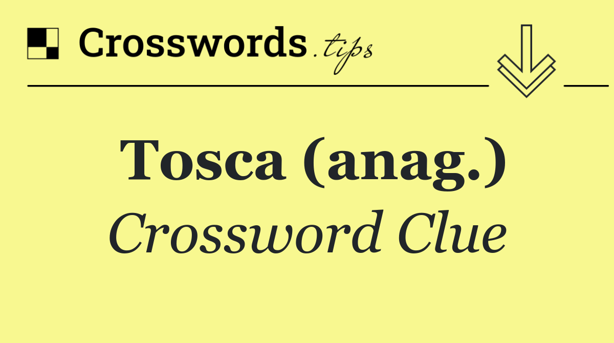 Tosca (anag.)