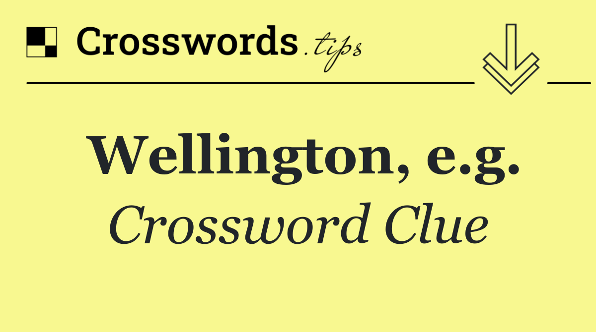 Wellington, e.g.