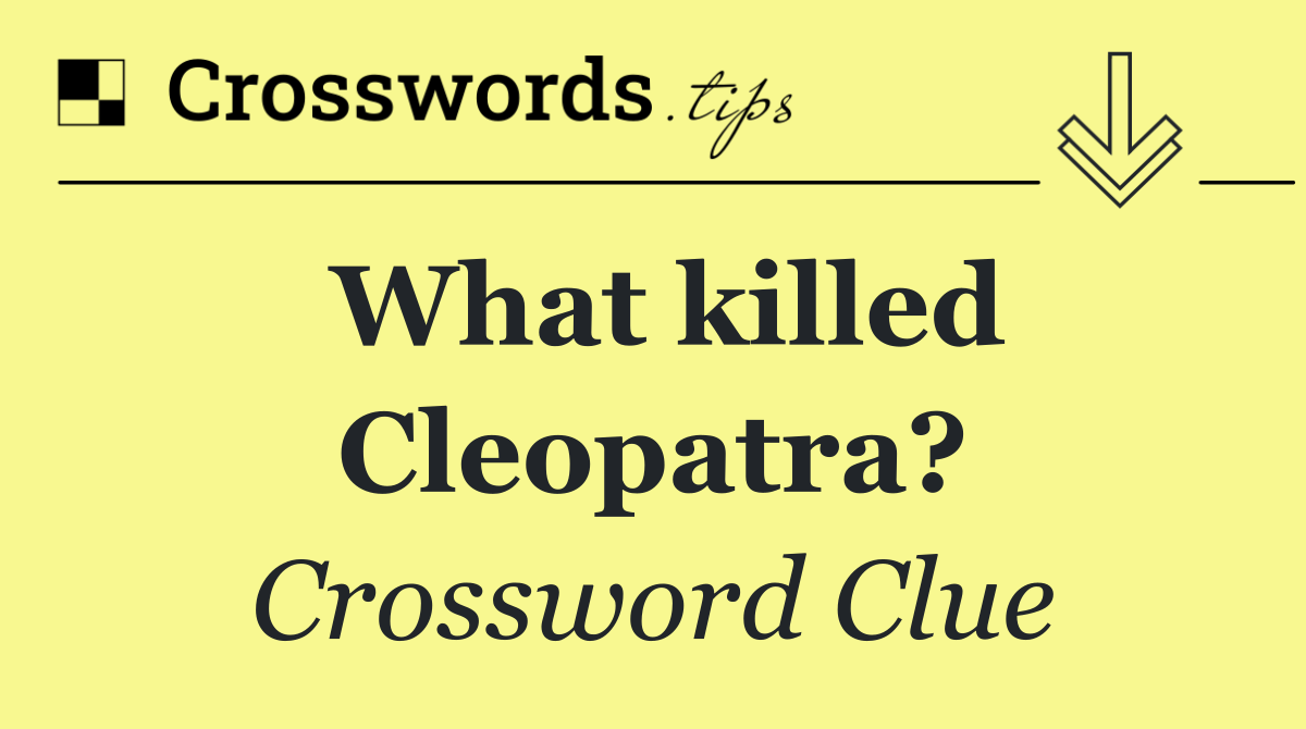 What killed Cleopatra?