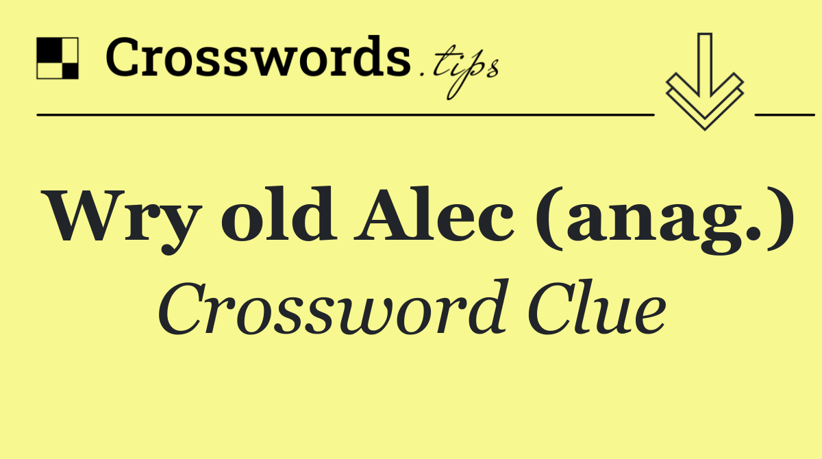 Wry old Alec (anag.)