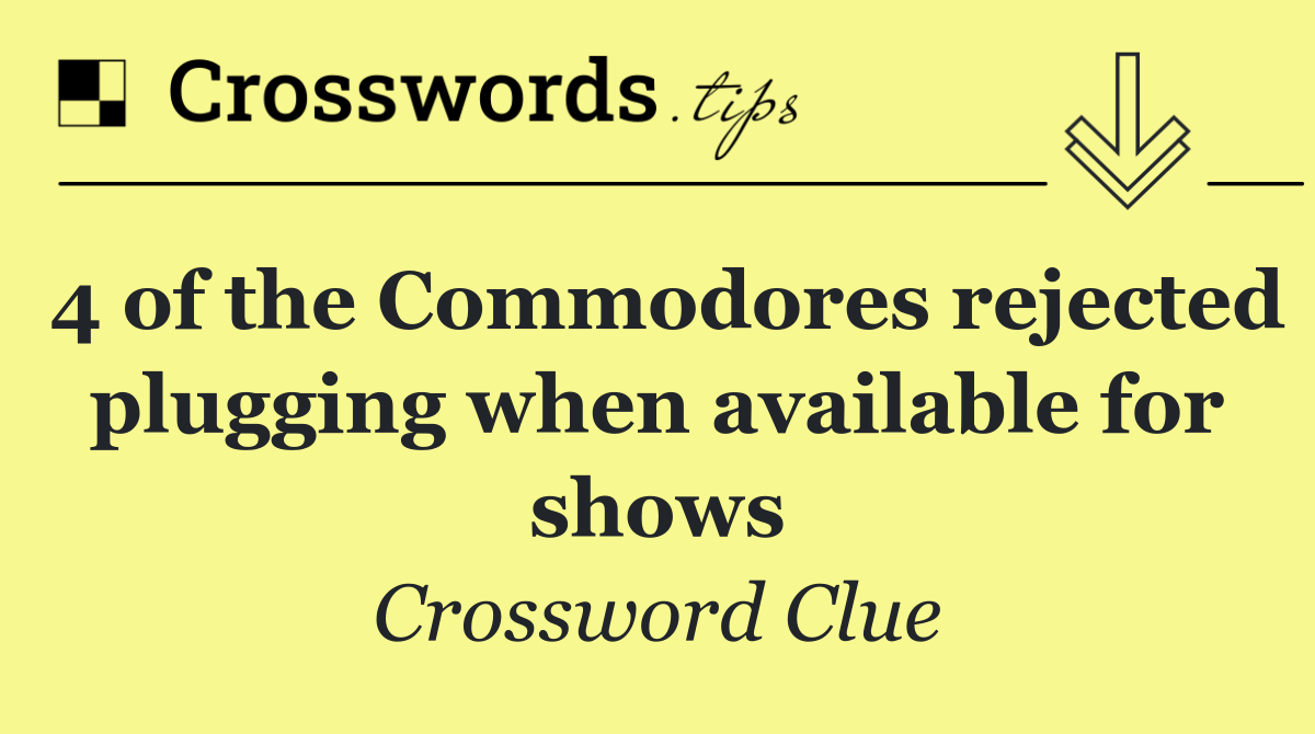 4 of the Commodores rejected plugging when available for shows