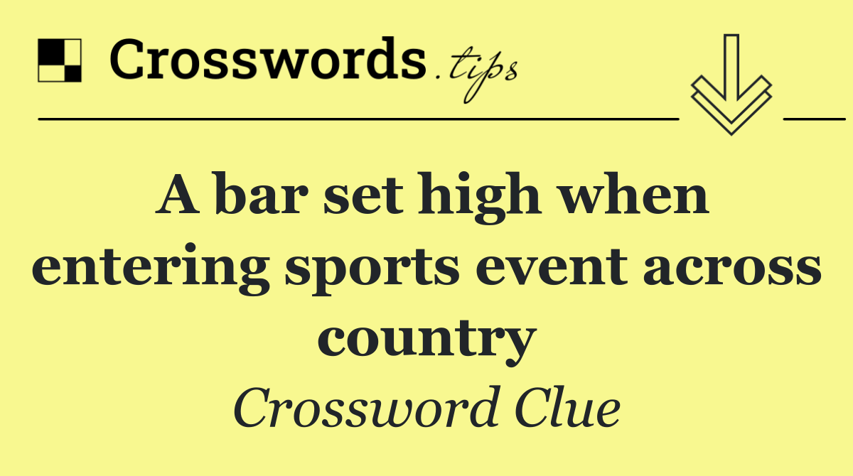 A bar set high when entering sports event across country