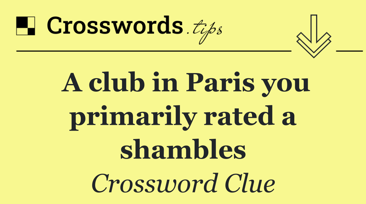 A club in Paris you primarily rated a shambles