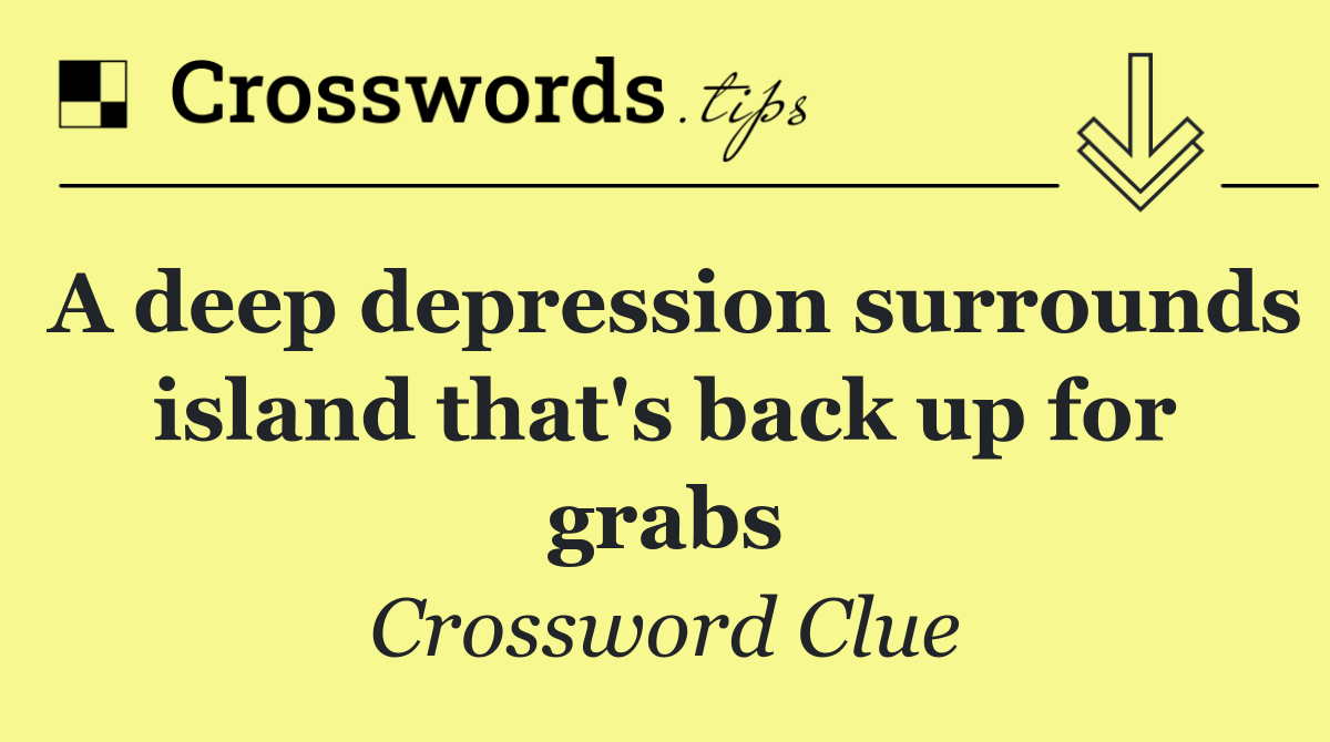 A deep depression surrounds island that's back up for grabs