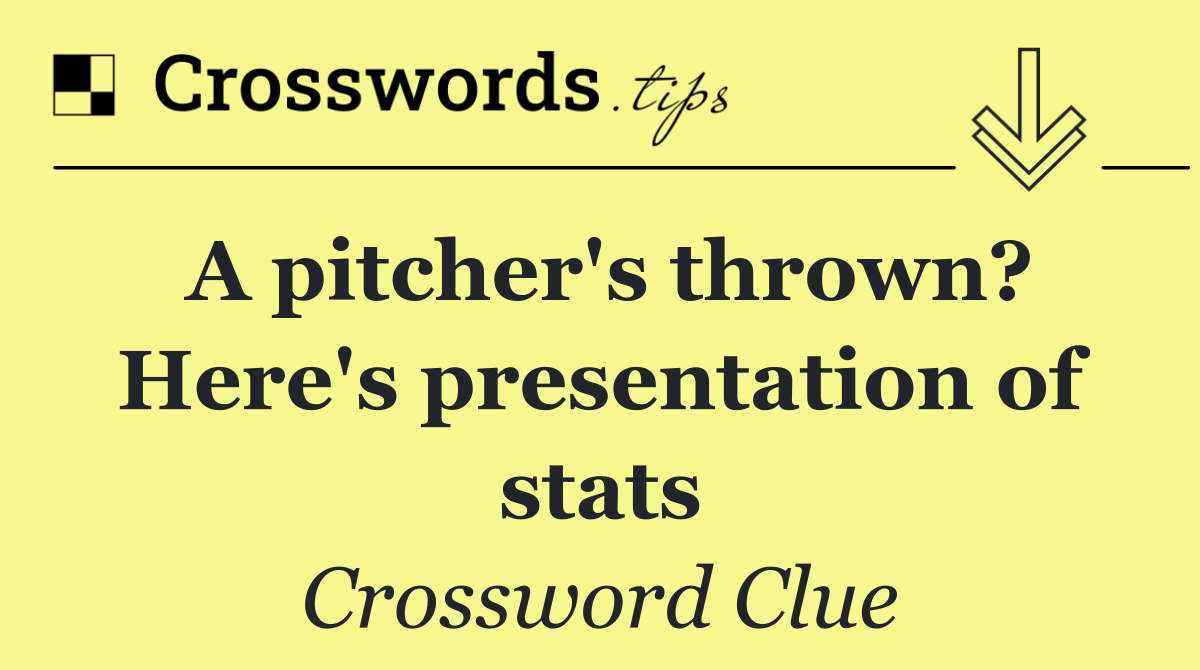 A pitcher's thrown? Here's presentation of stats