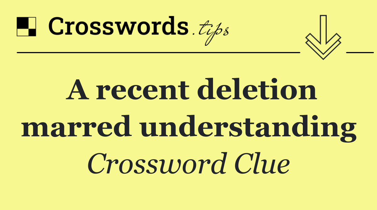 A recent deletion marred understanding