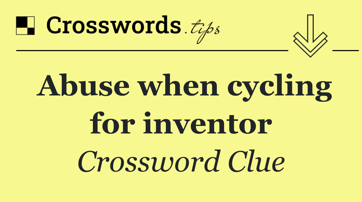 Abuse when cycling for inventor