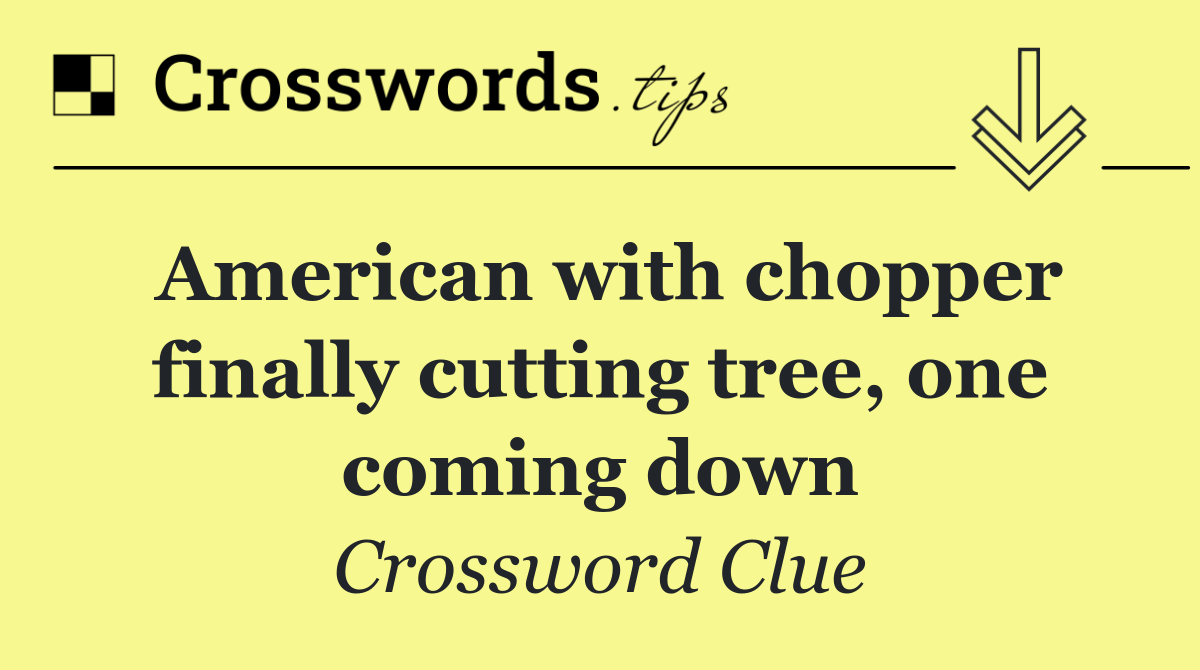 American with chopper finally cutting tree, one coming down