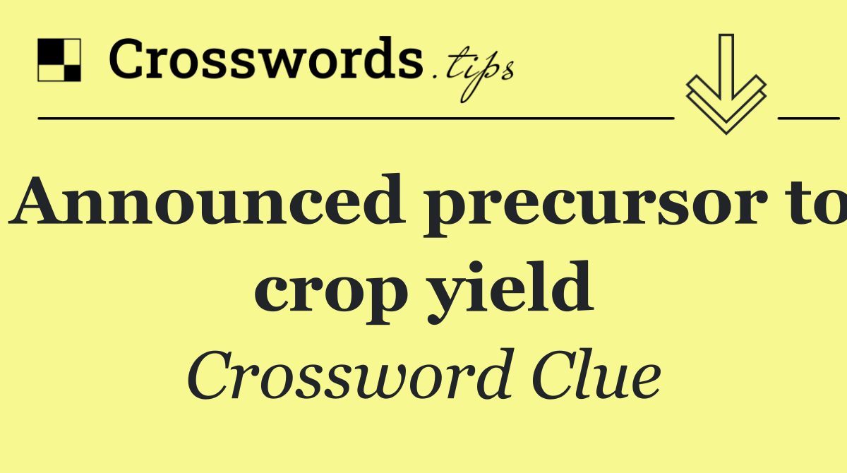 Announced precursor to crop yield