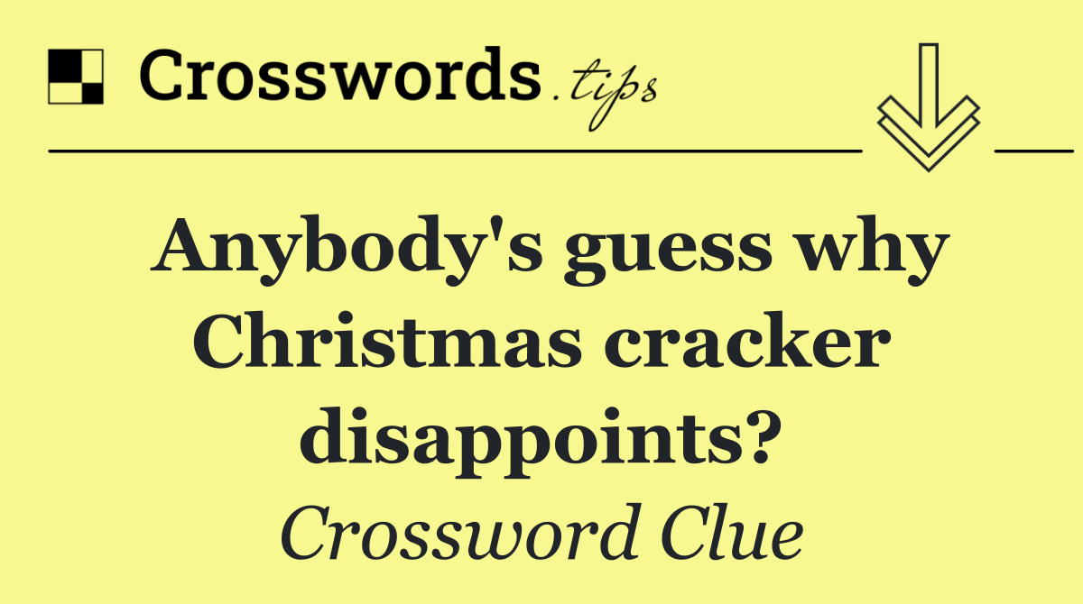 Anybody's guess why Christmas cracker disappoints?