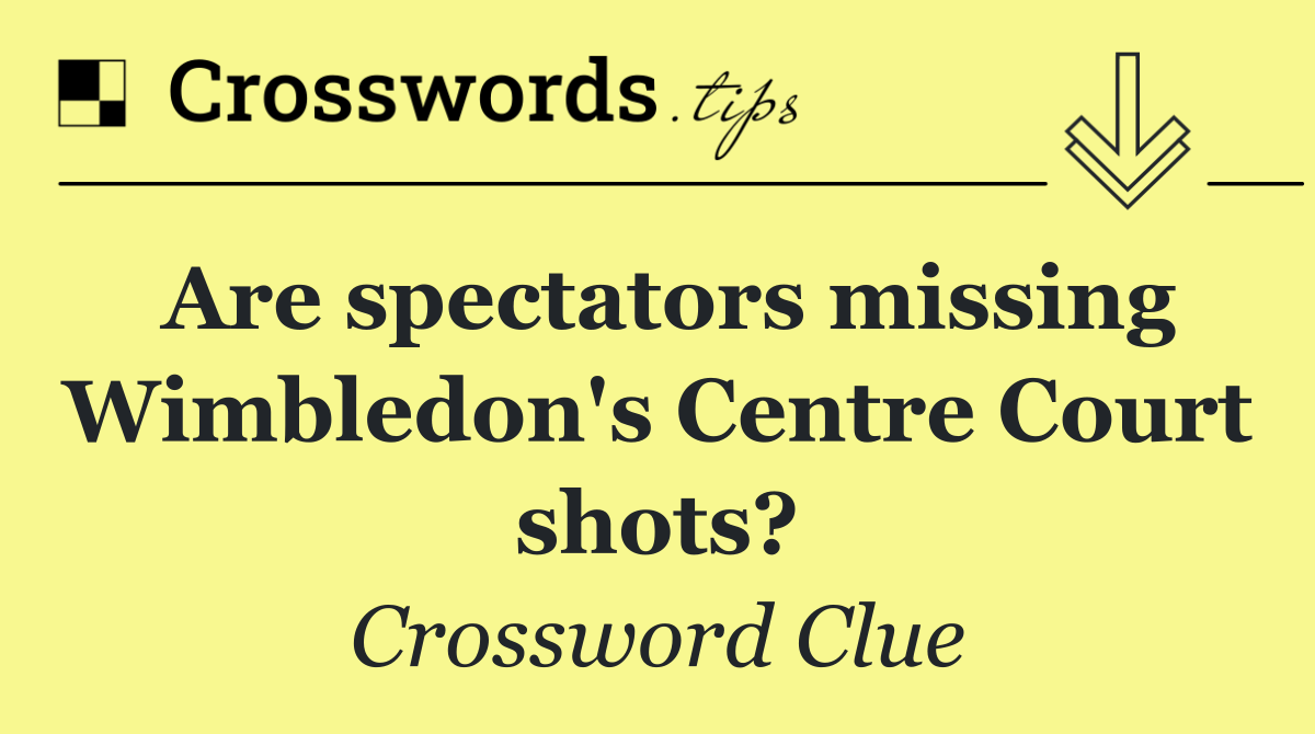 Are spectators missing Wimbledon's Centre Court shots?