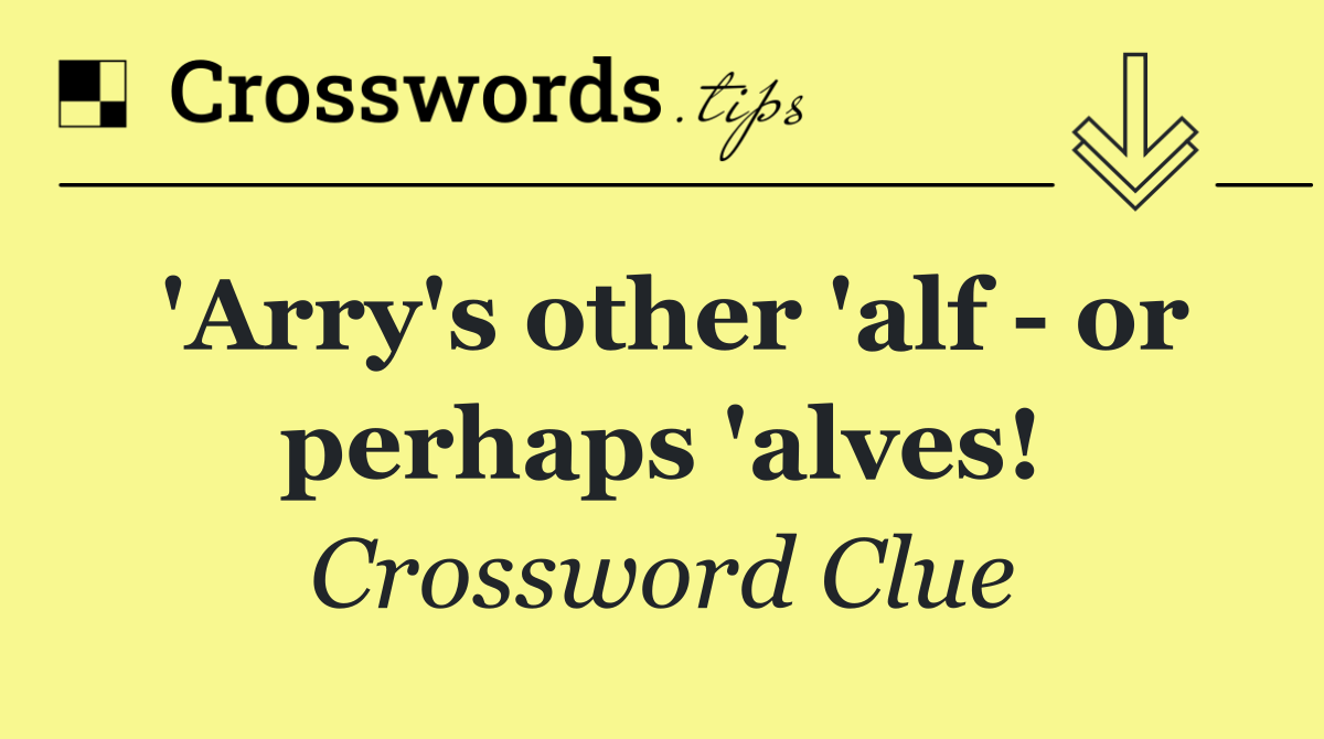 'Arry's other 'alf   or perhaps 'alves!