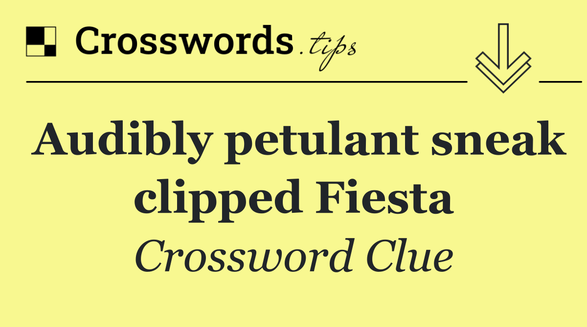 Audibly petulant sneak clipped Fiesta