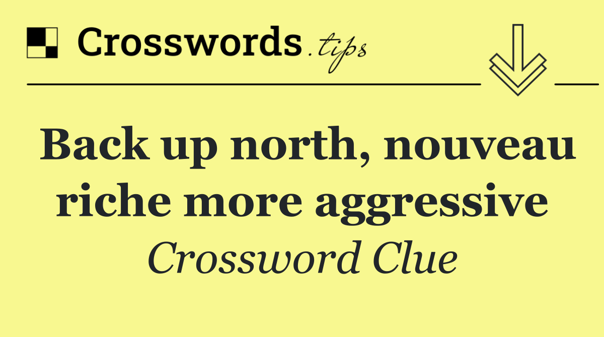Back up north, nouveau riche more aggressive