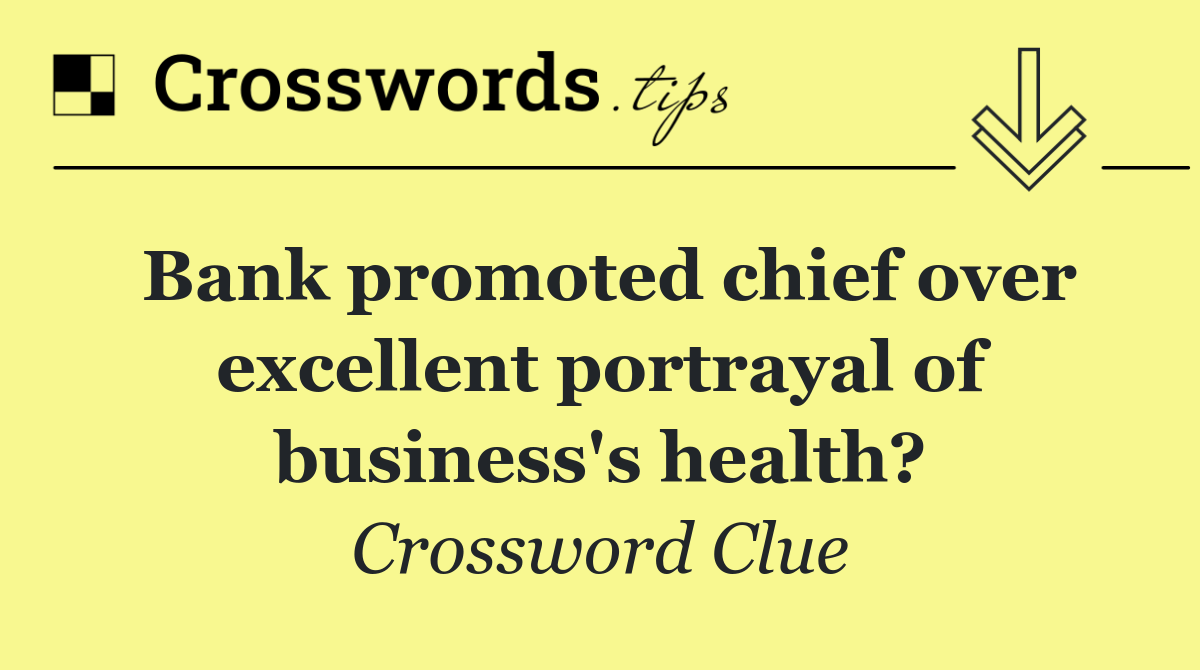 Bank promoted chief over excellent portrayal of business's health?
