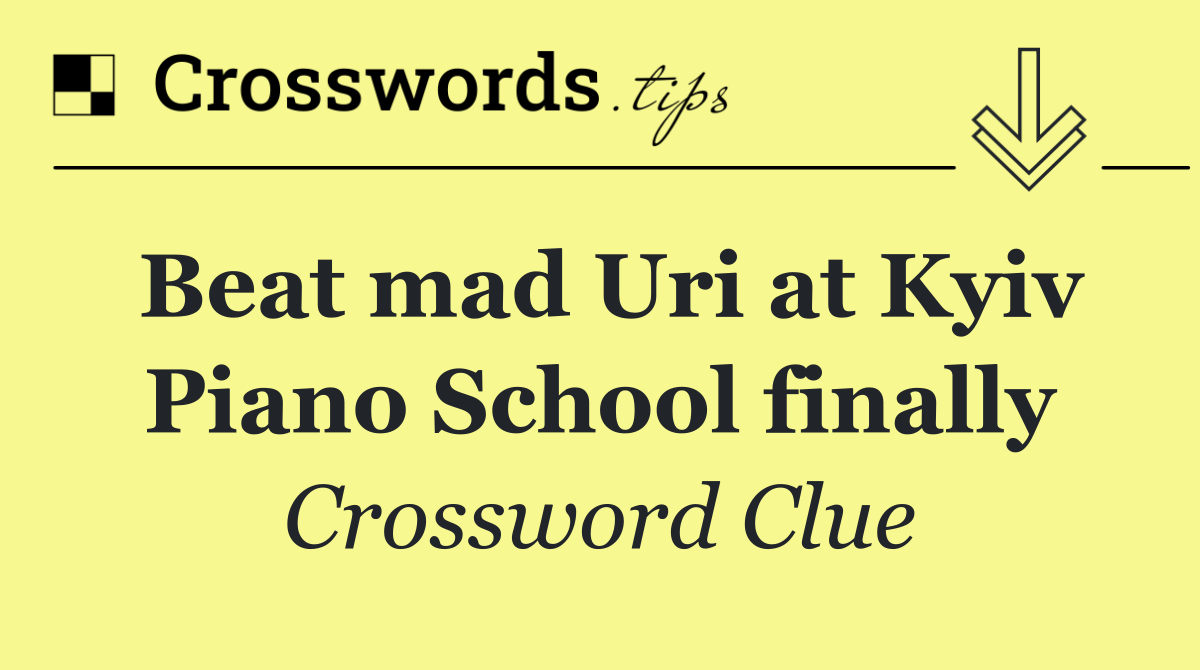 Beat mad Uri at Kyiv Piano School finally