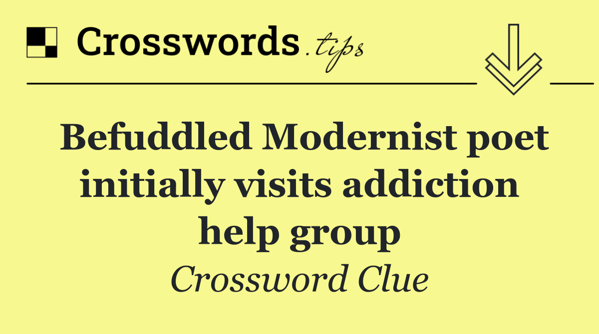 Befuddled Modernist poet initially visits addiction help group