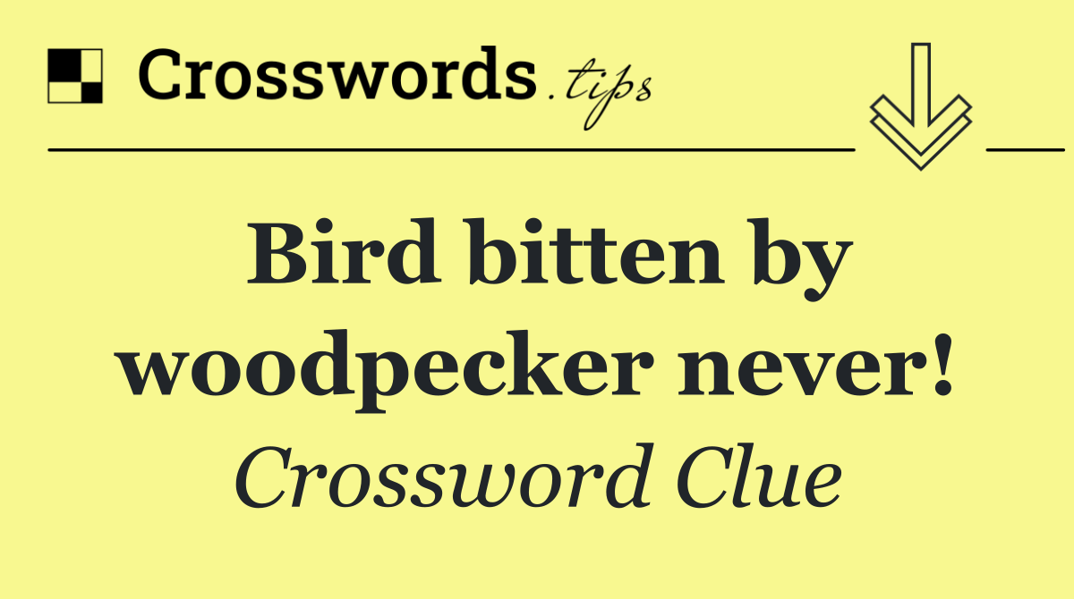 Bird bitten by woodpecker never!