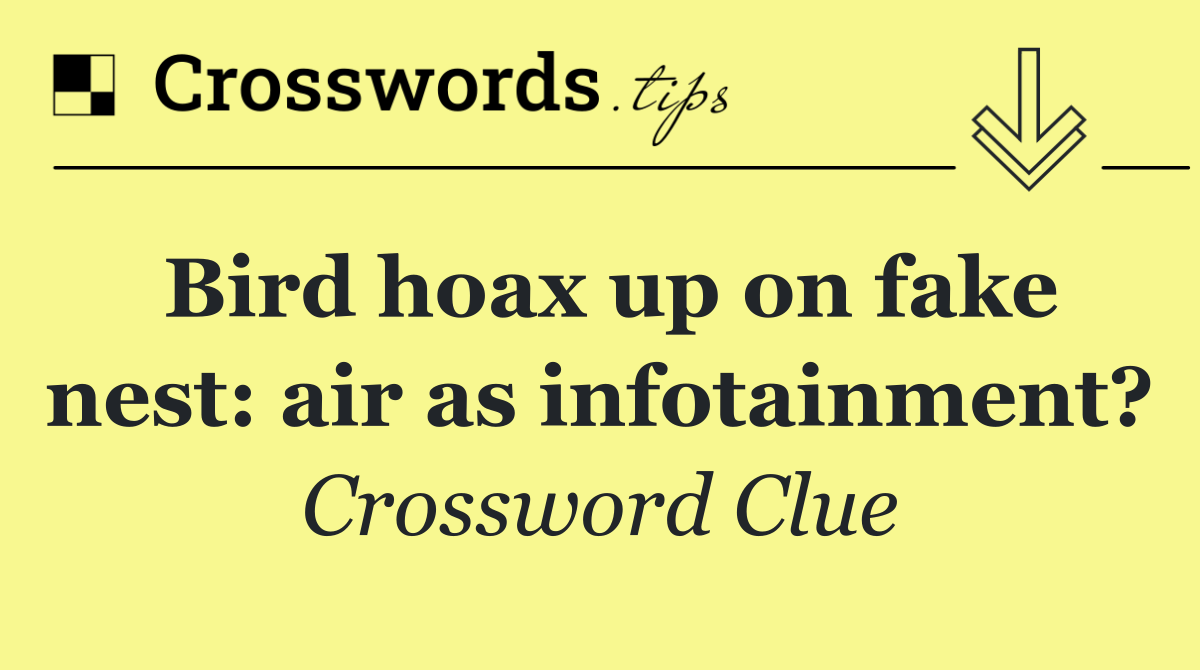 Bird hoax up on fake nest: air as infotainment?