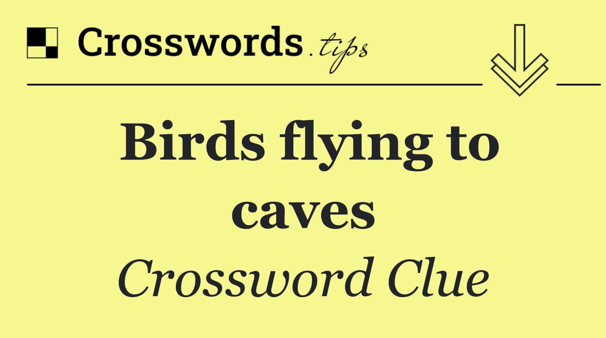 Birds flying to caves