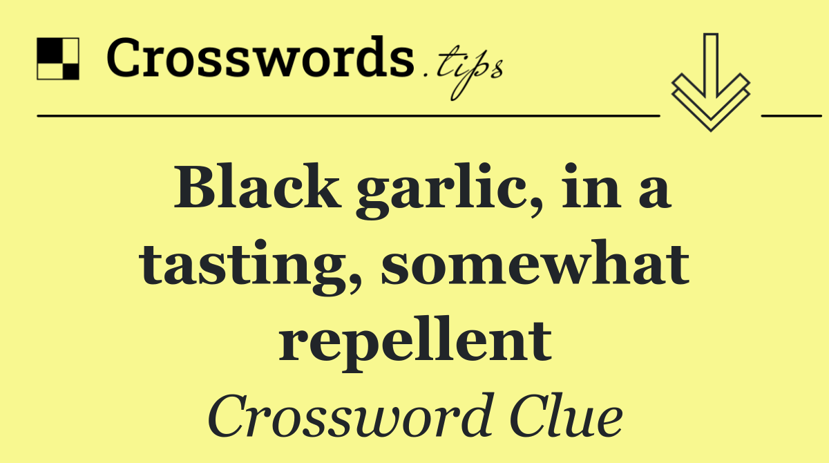 Black garlic, in a tasting, somewhat repellent