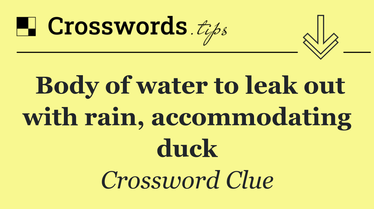 Body of water to leak out with rain, accommodating duck