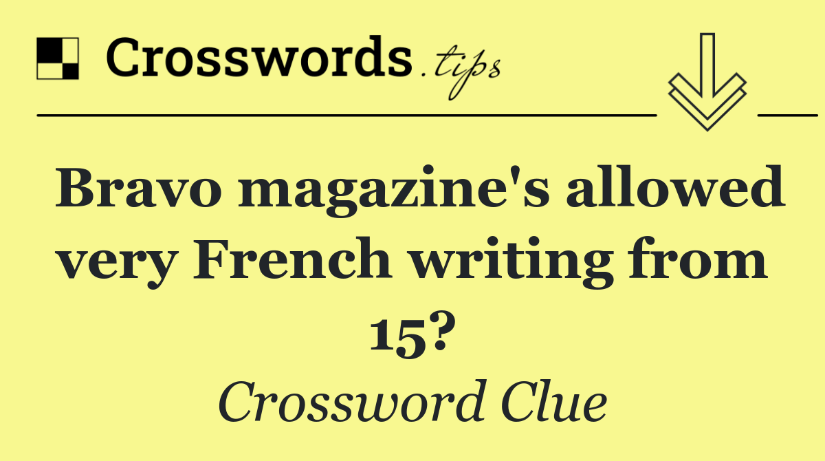 Bravo magazine's allowed very French writing from 15?