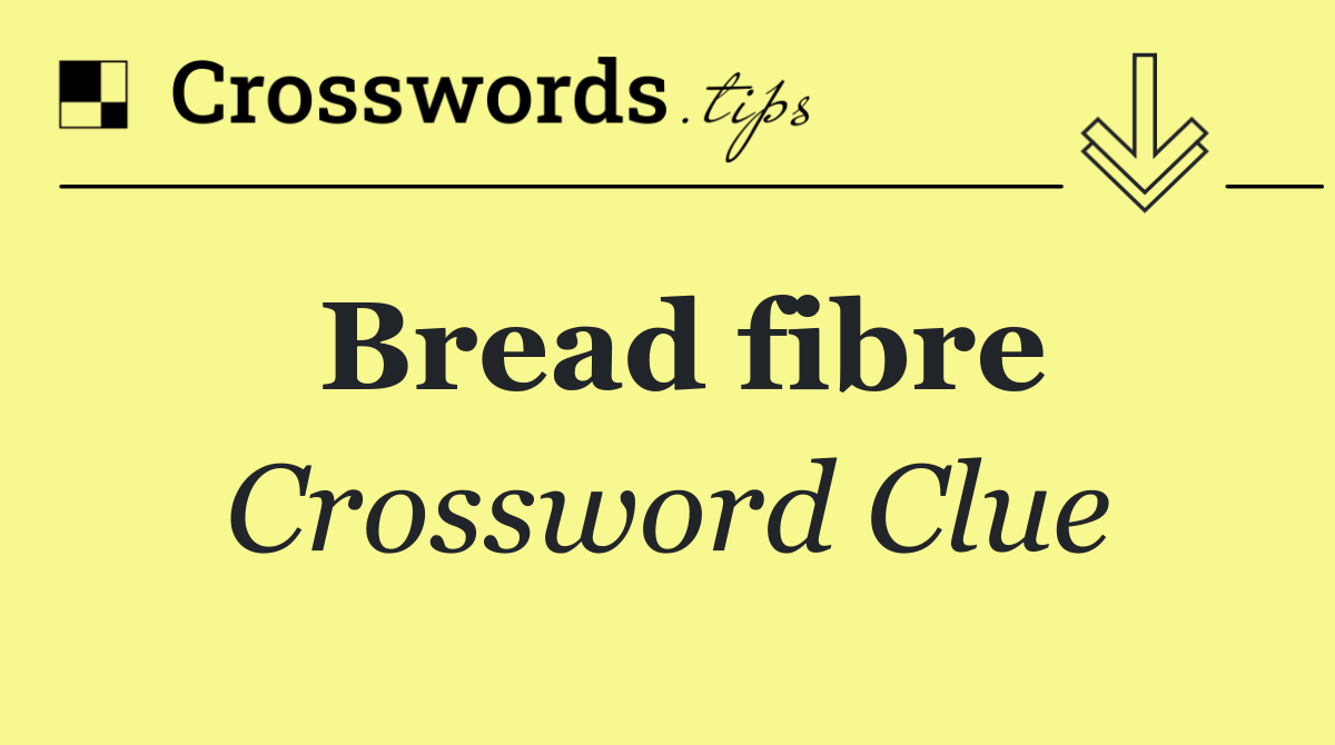 Bread fibre