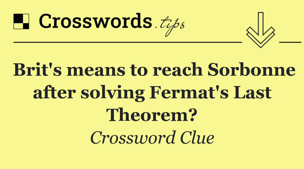 Brit's means to reach Sorbonne after solving Fermat's Last Theorem?