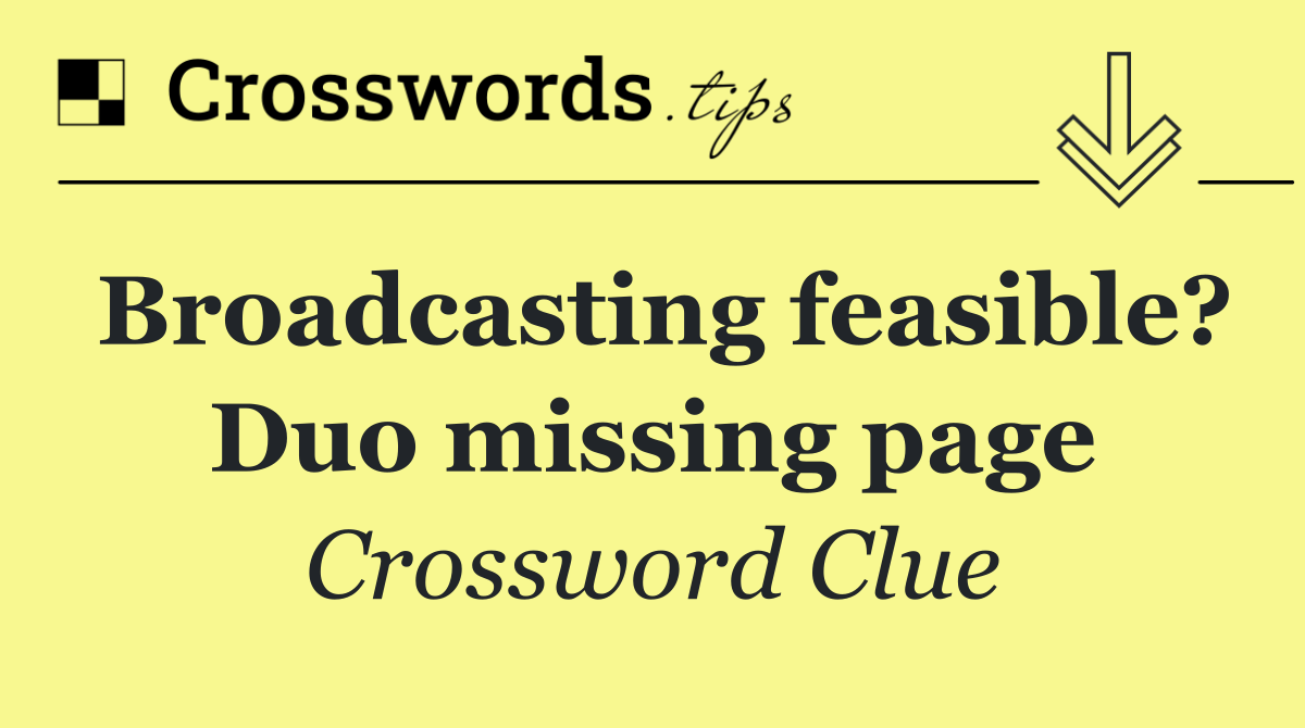Broadcasting feasible? Duo missing page