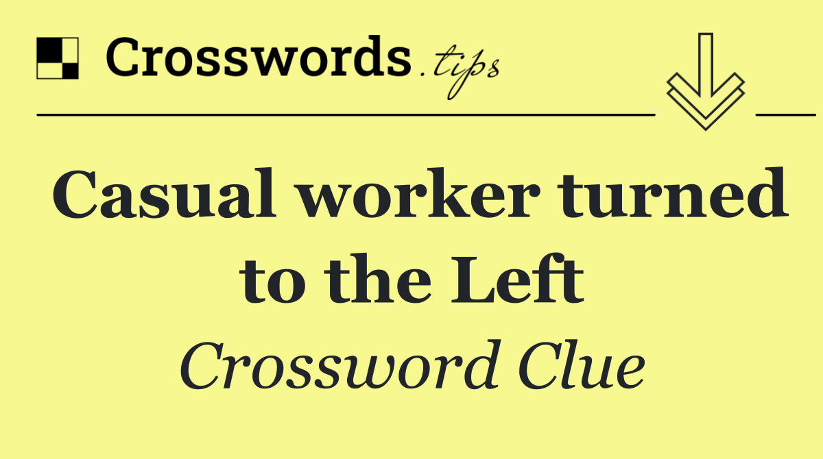 Casual worker turned to the Left