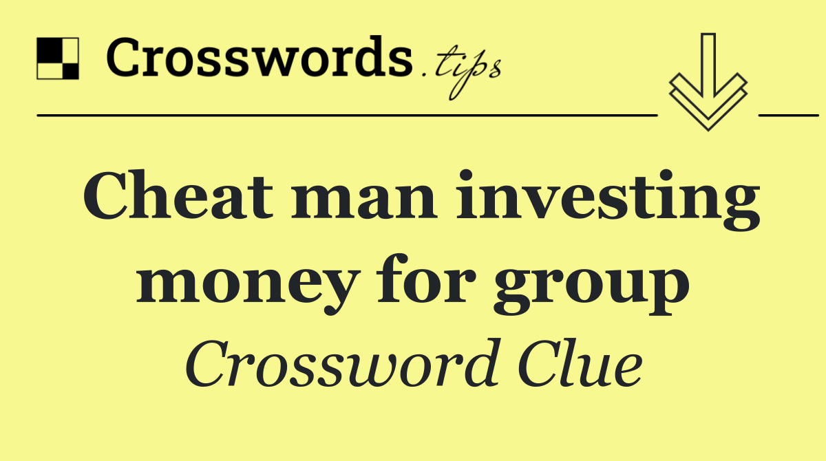 Cheat man investing money for group