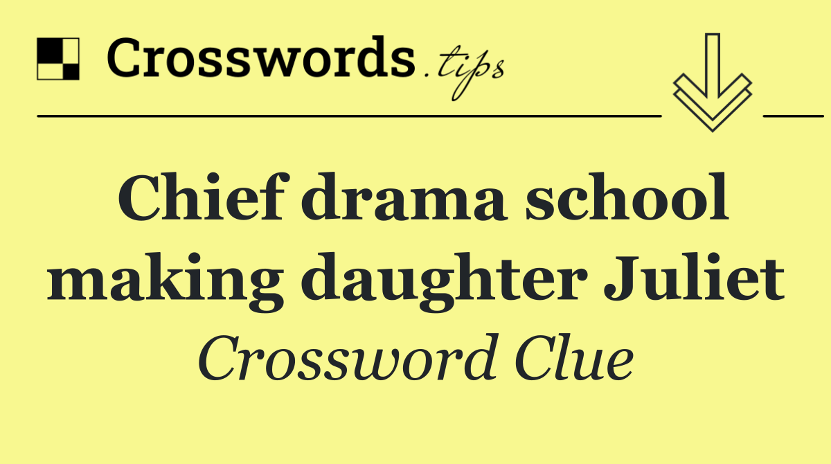 Chief drama school making daughter Juliet