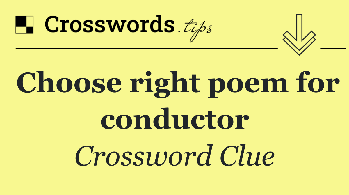 Choose right poem for conductor