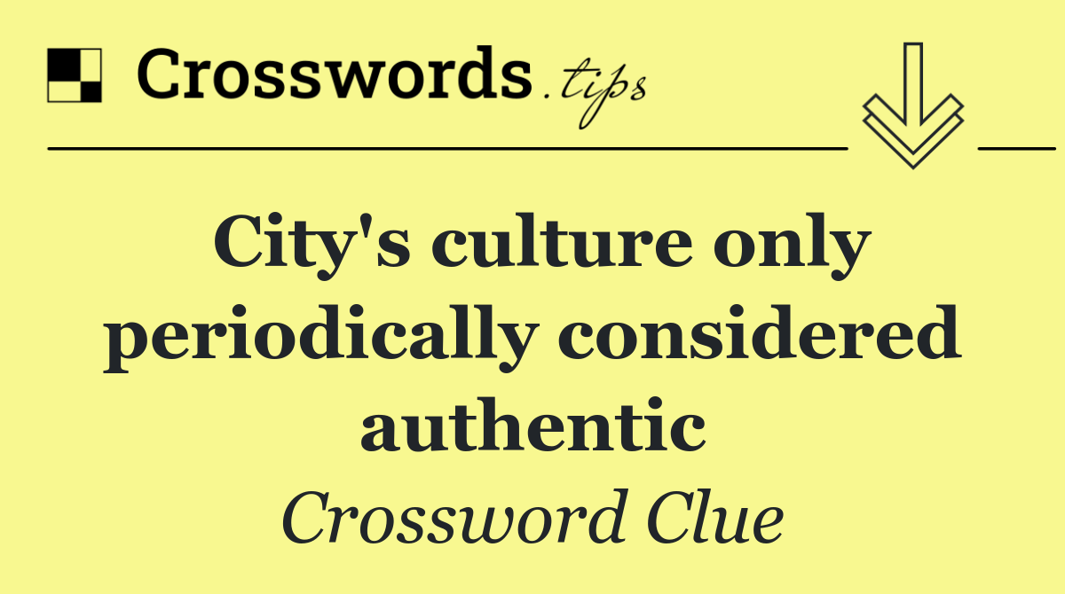 City's culture only periodically considered authentic