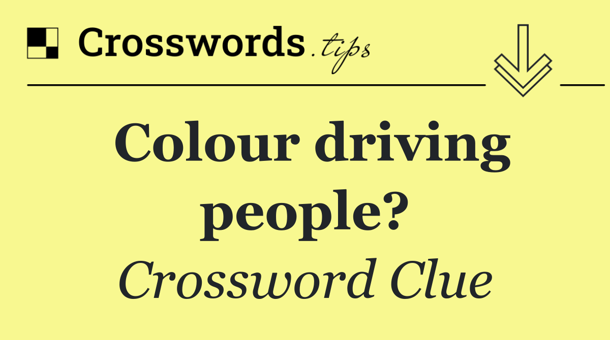 Colour driving people?