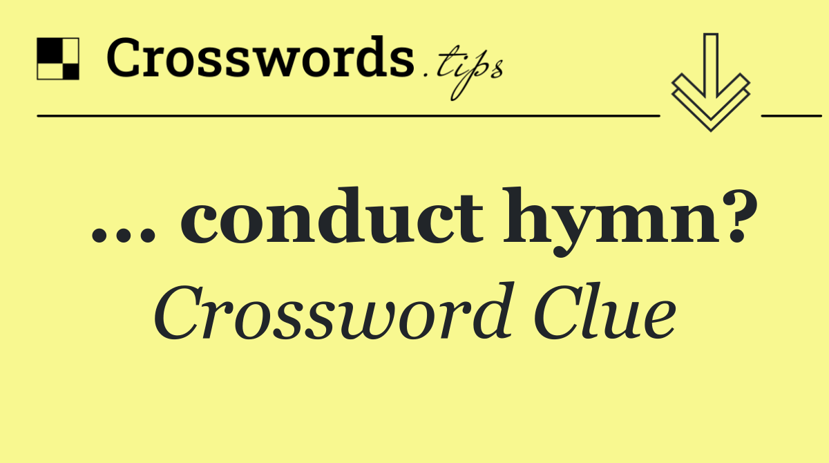 ... conduct hymn?